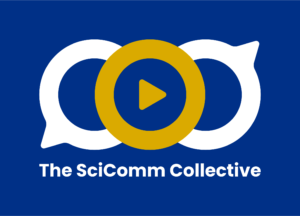 Two white conversation bubbles with a yellow play button in the middle, with the words, "The SciComm Collective" below the logo