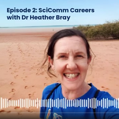 Episode 2: SciComm Careers with Dr Heather Bray